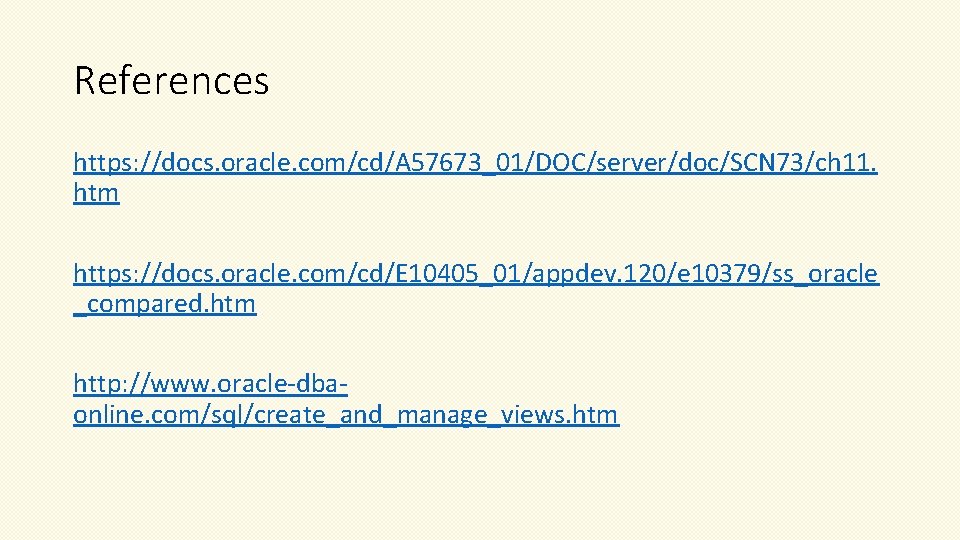 References https: //docs. oracle. com/cd/A 57673_01/DOC/server/doc/SCN 73/ch 11. htm https: //docs. oracle. com/cd/E 10405_01/appdev.