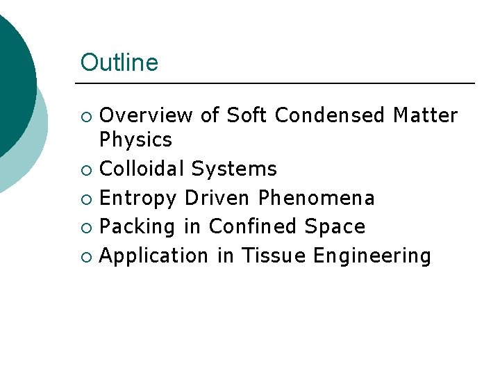 Outline Overview of Soft Condensed Matter Physics ¡ Colloidal Systems ¡ Entropy Driven Phenomena