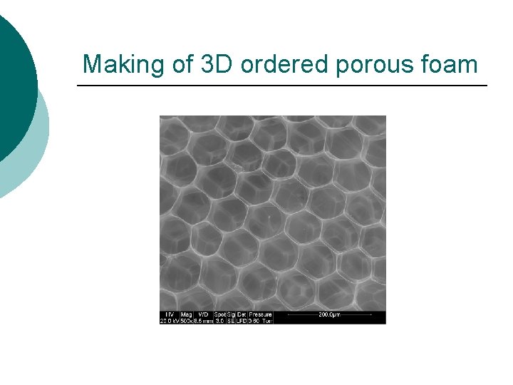 Making of 3 D ordered porous foam 