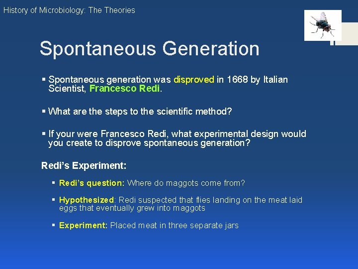History of Microbiology: Theories Spontaneous Generation § Spontaneous generation was disproved in 1668 by History of Microbiology: Theories Spontaneous Generation § Spontaneous generation was disproved in 1668 by