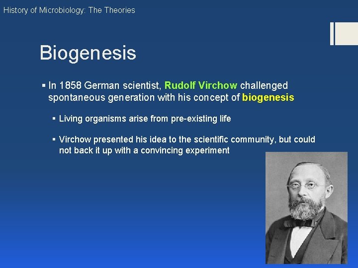 History of Microbiology: Theories Biogenesis § In 1858 German scientist, Rudolf Virchow challenged spontaneous History of Microbiology: Theories Biogenesis § In 1858 German scientist, Rudolf Virchow challenged spontaneous