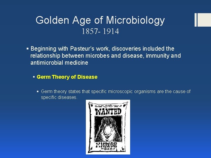 Golden Age of Microbiology 1857 - 1914 § Beginning with Pasteur’s work, discoveries included Golden Age of Microbiology 1857 - 1914 § Beginning with Pasteur’s work, discoveries included