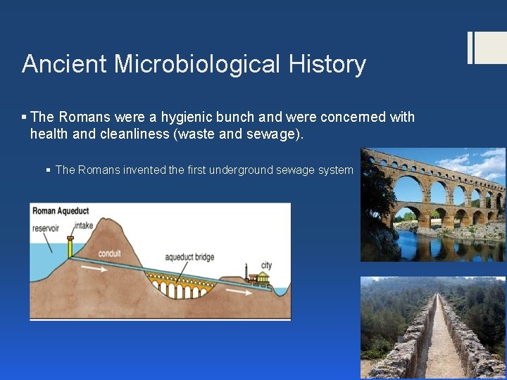 Ancient Microbiological History § The Romans were a hygienic bunch and were concerned with Ancient Microbiological History § The Romans were a hygienic bunch and were concerned with