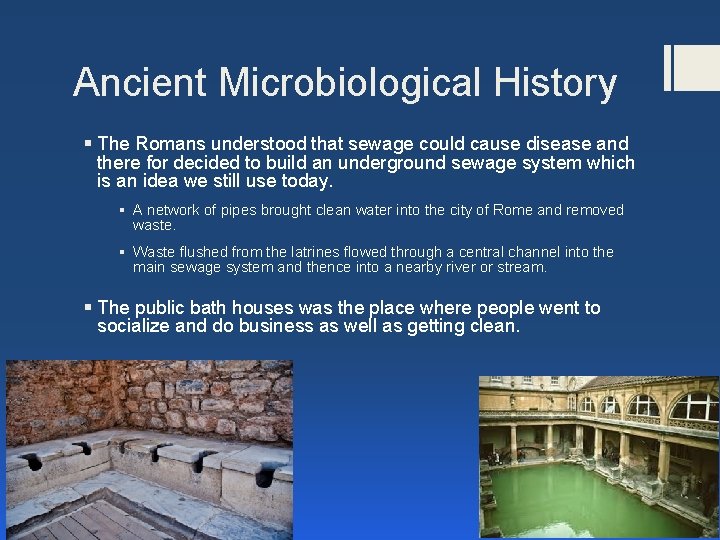 Ancient Microbiological History § The Romans understood that sewage could cause disease and there Ancient Microbiological History § The Romans understood that sewage could cause disease and there