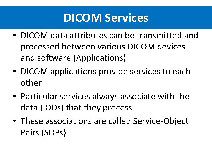 DICOM Services • DICOM data attributes can be transmitted and processed between various DICOM