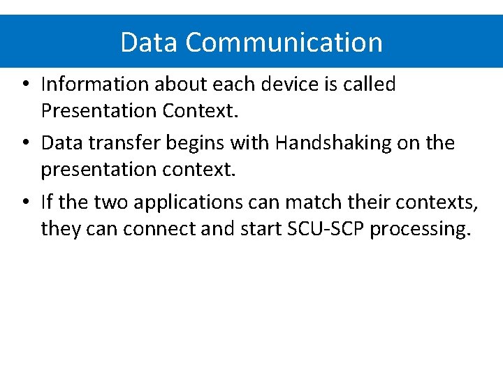 Data Communication • Information about each device is called Presentation Context. • Data transfer