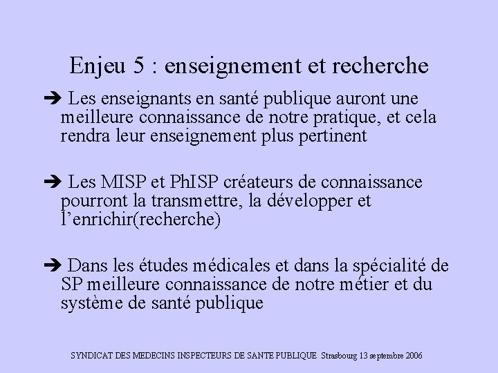 Enjeu 5 : enseignement et recherche Les enseignants en santé publique auront une meilleure