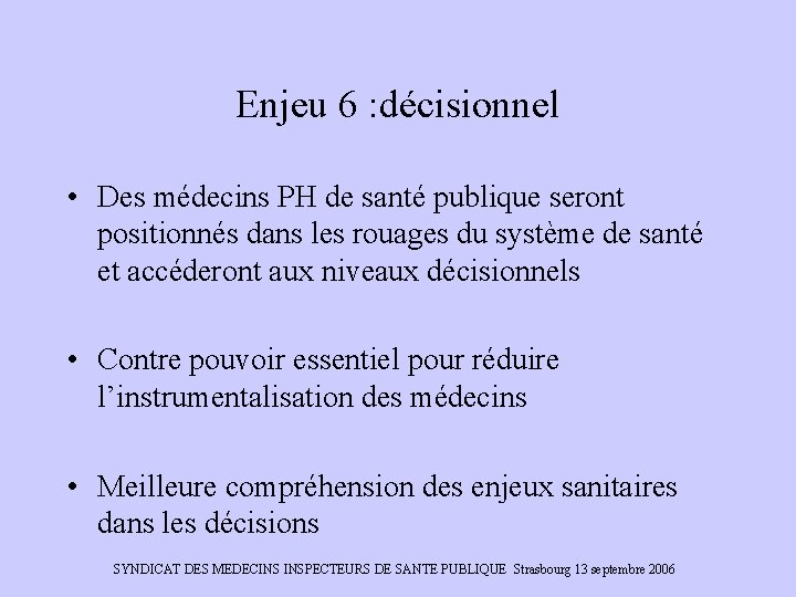 Enjeu 6 : décisionnel • Des médecins PH de santé publique seront positionnés dans