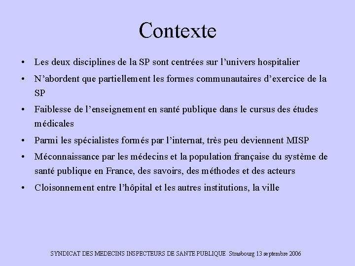 Contexte • Les deux disciplines de la SP sont centrées sur l’univers hospitalier •