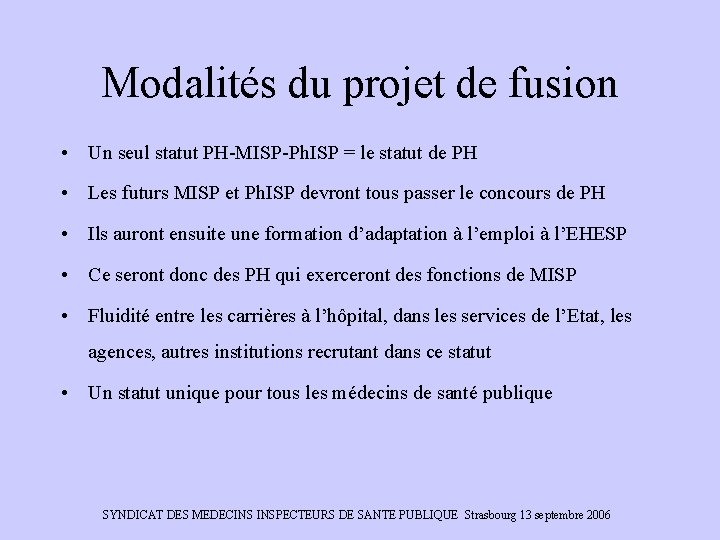Modalités du projet de fusion • Un seul statut PH-MISP-Ph. ISP = le statut
