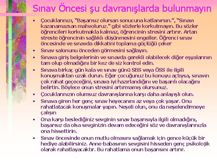 Sınav Öncesi şu davranışlarda bulunmayın • • Çocuklarınızı, “Başarısız olursan sonucuna katlanırsın. ”, “Sınavı