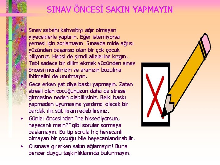 SINAV ÖNCESİ SAKIN YAPMAYIN • • Sınav sabahı kahvaltıyı ağır olmayan yiyeceklerle yaptırın. Eğer