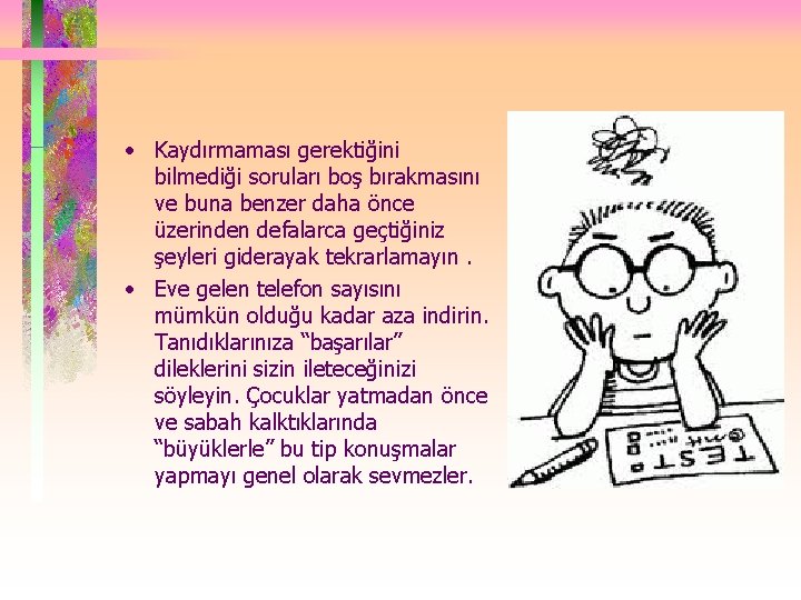  • Kaydırmaması gerektiğini bilmediği soruları boş bırakmasını ve buna benzer daha önce üzerinden