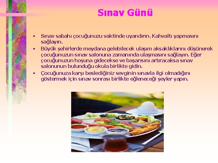 Sınav Günü • • • Sınav sabahı çocuğunuzu vaktinde uyandırın. Kahvaltı yapmasını sağlayın. Büyük