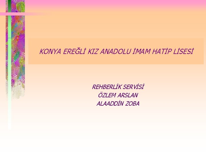 KONYA EREĞLİ KIZ ANADOLU İMAM HATİP LİSESİ REHBERLİK SERVİSİ ÖZLEM ARSLAN ALAADDİN ZOBA 