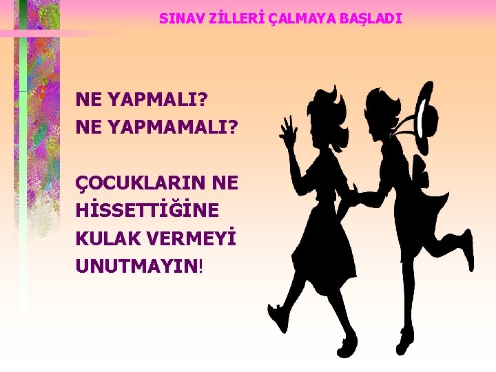 SINAV ZİLLERİ ÇALMAYA BAŞLADI NE YAPMALI? NE YAPMAMALI? ÇOCUKLARIN NE HİSSETTİĞİNE KULAK VERMEYİ UNUTMAYIN!