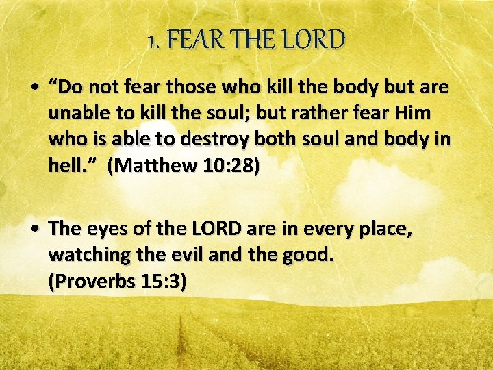1. FEAR THE LORD • “Do not fear those who kill the body but