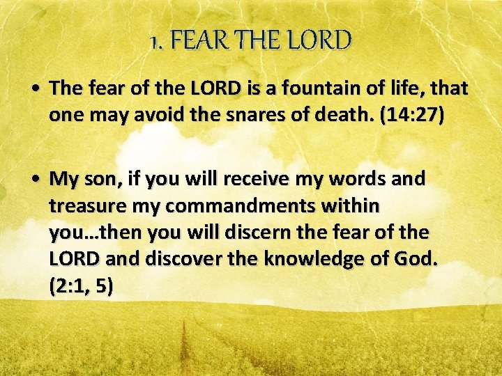 1. FEAR THE LORD • The fear of the LORD is a fountain of