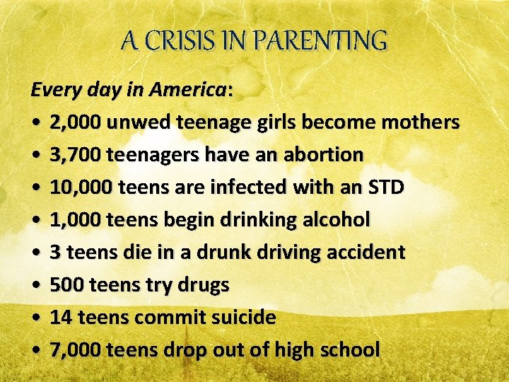 A CRISIS IN PARENTING Every day in America: • 2, 000 unwed teenage girls