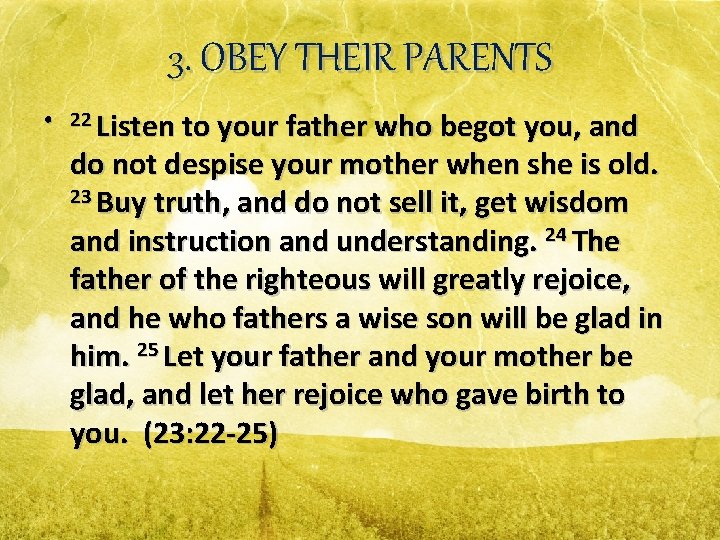 3. OBEY THEIR PARENTS • 22 Listen to your father who begot you, and