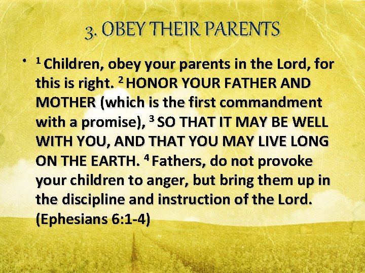 3. OBEY THEIR PARENTS • 1 Children, obey your parents in the Lord, for