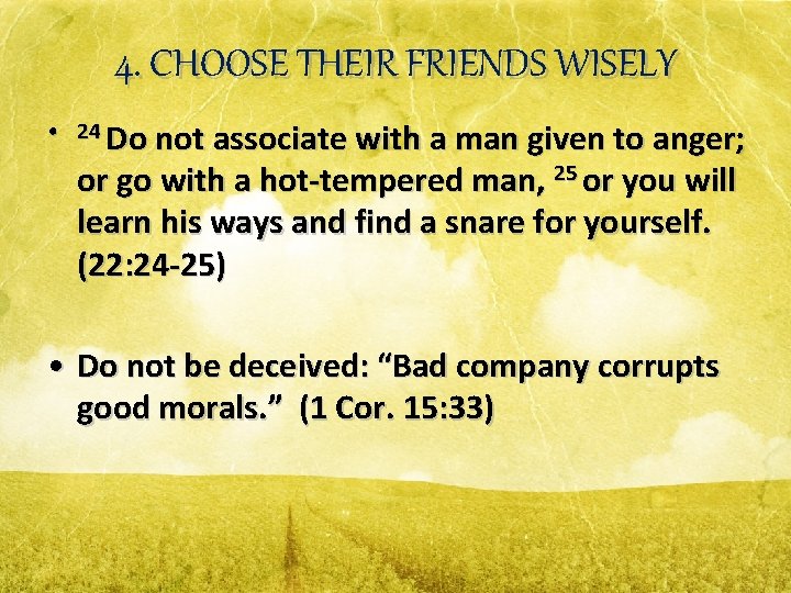 4. CHOOSE THEIR FRIENDS WISELY • 24 Do not associate with a man given