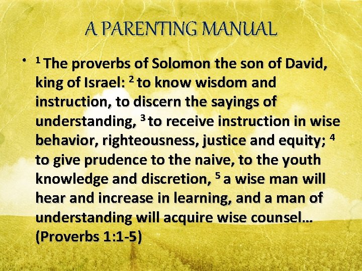 A PARENTING MANUAL • 1 The proverbs of Solomon the son of David, king