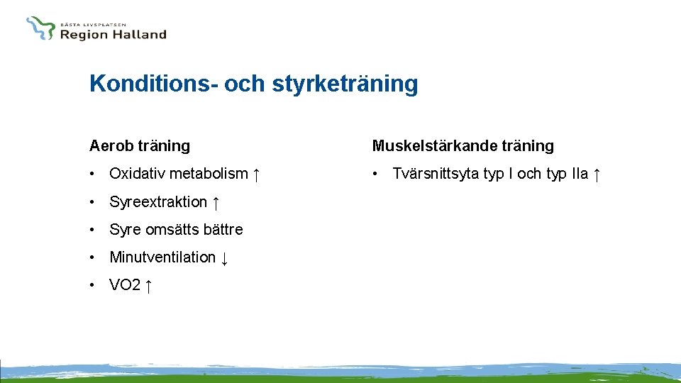 Konditions- och styrketräning Aerob träning Muskelstärkande träning • Oxidativ metabolism ↑ • Tvärsnittsyta typ