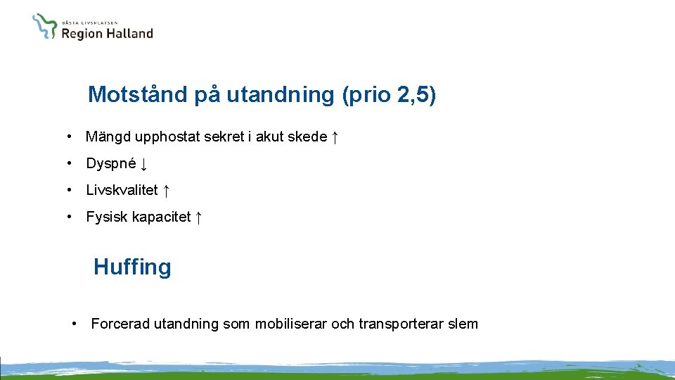 Motstånd på utandning (prio 2, 5) • Mängd upphostat sekret i akut skede ↑