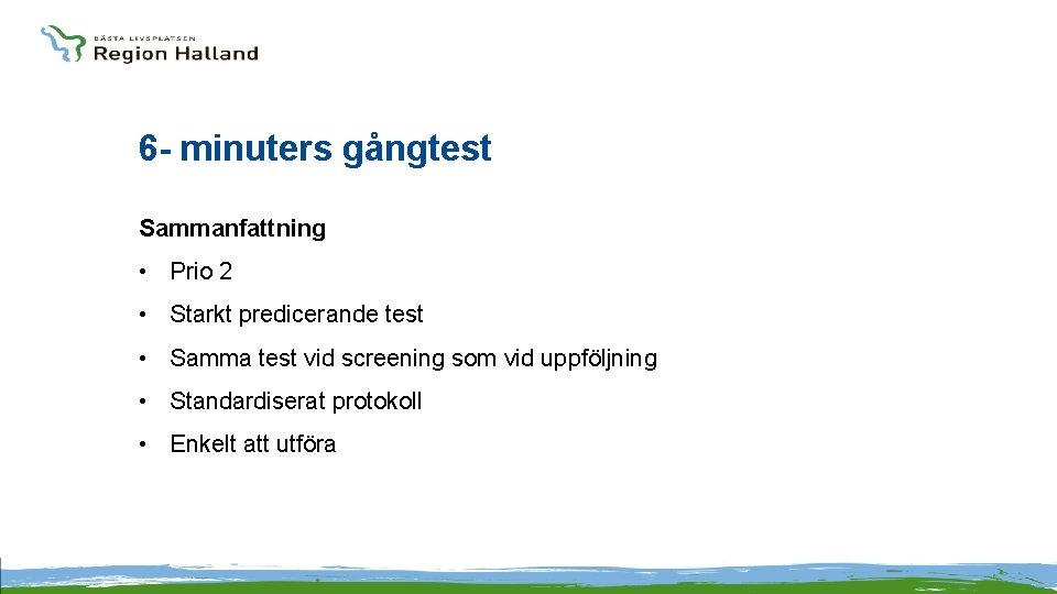 6 - minuters gångtest Sammanfattning • Prio 2 • Starkt predicerande test • Samma