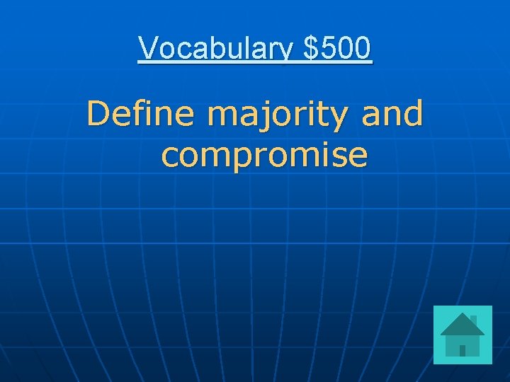 Vocabulary $500 Define majority and compromise 