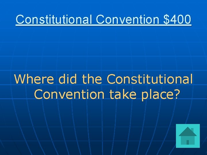 Constitutional Convention $400 Where did the Constitutional Convention take place? 