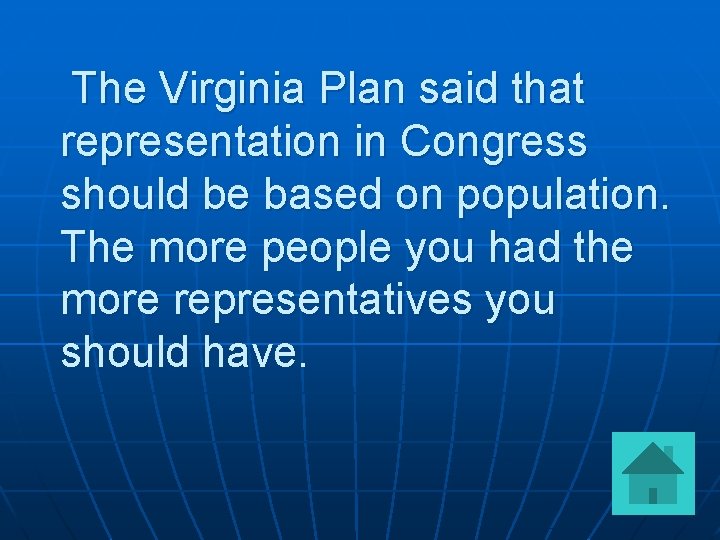 The Virginia Plan said that representation in Congress should be based on population. The