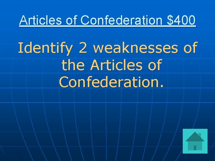Articles of Confederation $400 Identify 2 weaknesses of the Articles of Confederation. 