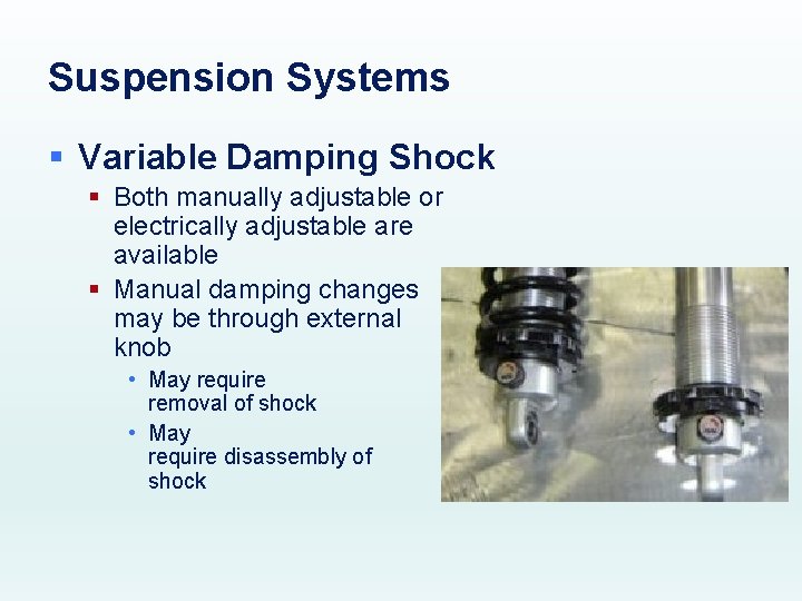 Suspension Systems § Variable Damping Shock § Both manually adjustable or electrically adjustable are