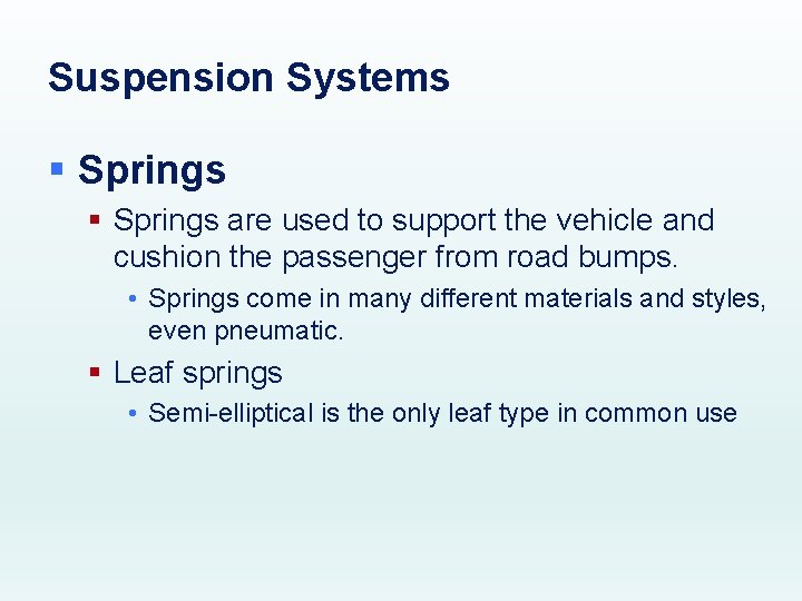 Suspension Systems § Springs are used to support the vehicle and cushion the passenger