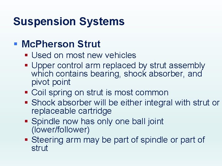 Suspension Systems § Mc. Pherson Strut § Used on most new vehicles § Upper