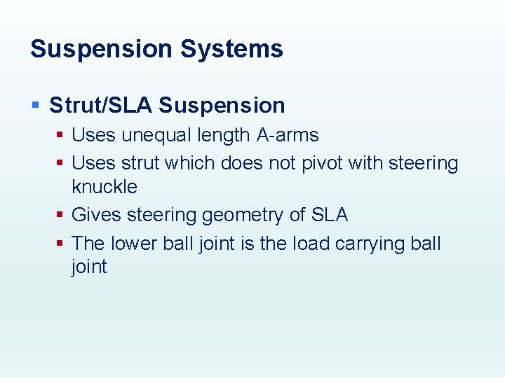Suspension Systems § Strut/SLA Suspension § Uses unequal length A-arms § Uses strut which