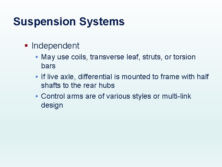 Suspension Systems § Independent • May use coils, transverse leaf, struts, or torsion bars
