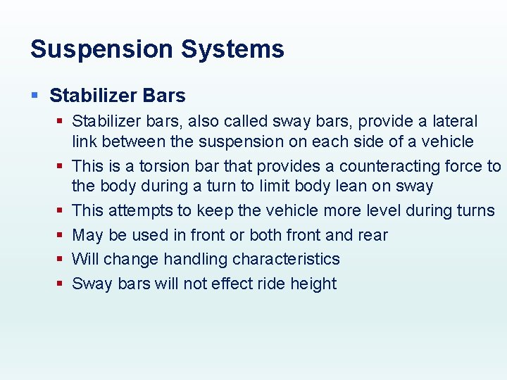 Suspension Systems § Stabilizer Bars § Stabilizer bars, also called sway bars, provide a