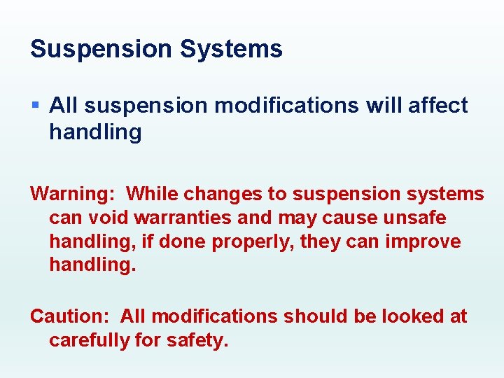 Suspension Systems § All suspension modifications will affect handling Warning: While changes to suspension