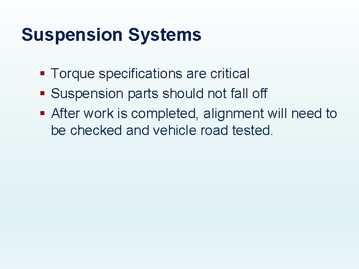 Suspension Systems § Torque specifications are critical § Suspension parts should not fall off