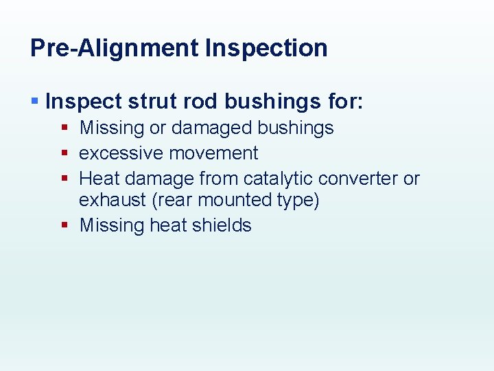 Pre-Alignment Inspection § Inspect strut rod bushings for: § Missing or damaged bushings §