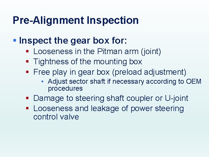 Pre-Alignment Inspection § Inspect the gear box for: § Looseness in the Pitman arm