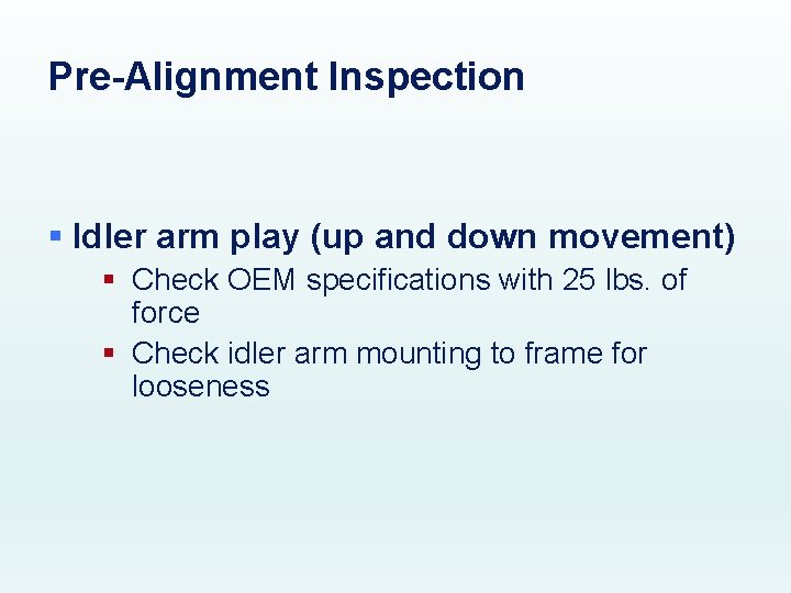 Pre-Alignment Inspection § Idler arm play (up and down movement) § Check OEM specifications