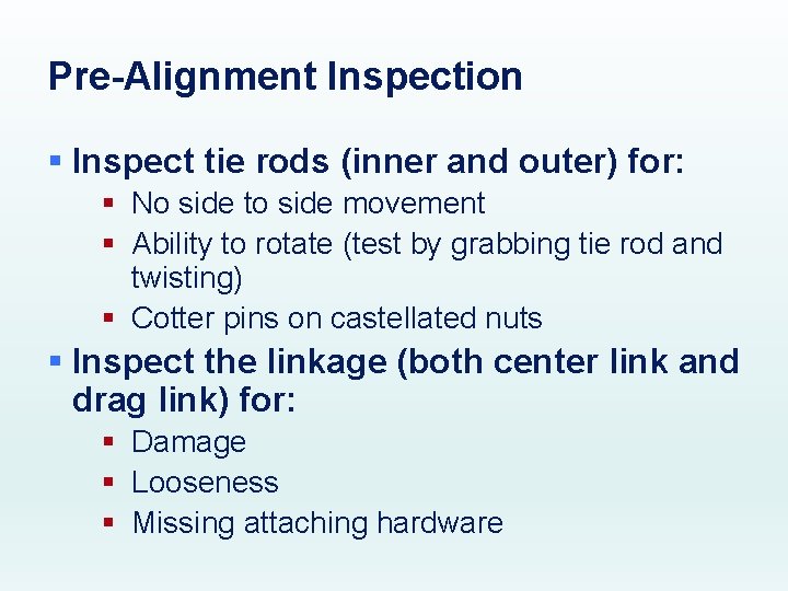 Pre-Alignment Inspection § Inspect tie rods (inner and outer) for: § No side to