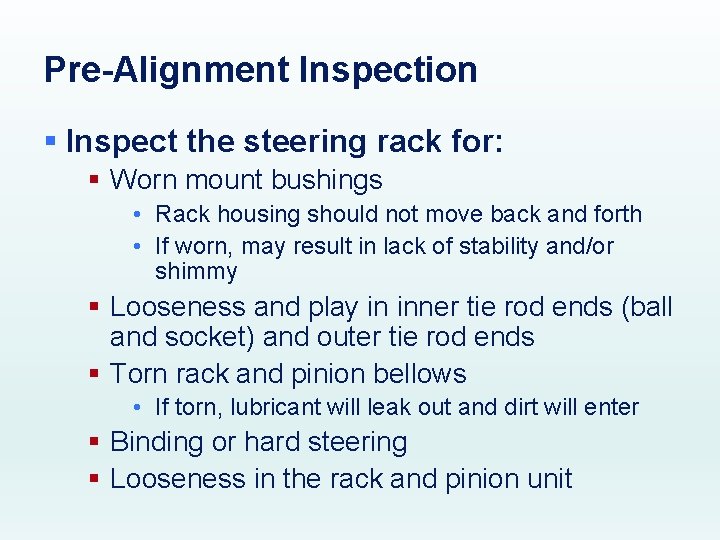 Pre-Alignment Inspection § Inspect the steering rack for: § Worn mount bushings • Rack