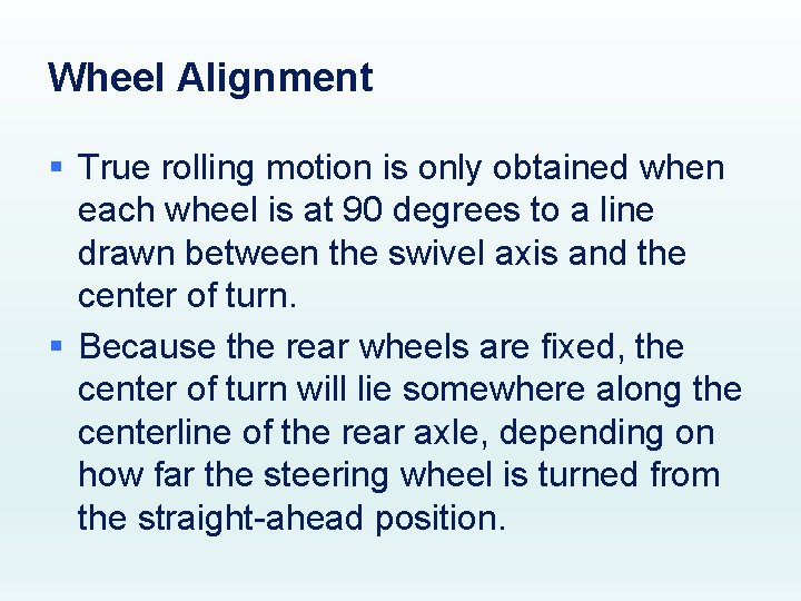 Wheel Alignment § True rolling motion is only obtained when each wheel is at