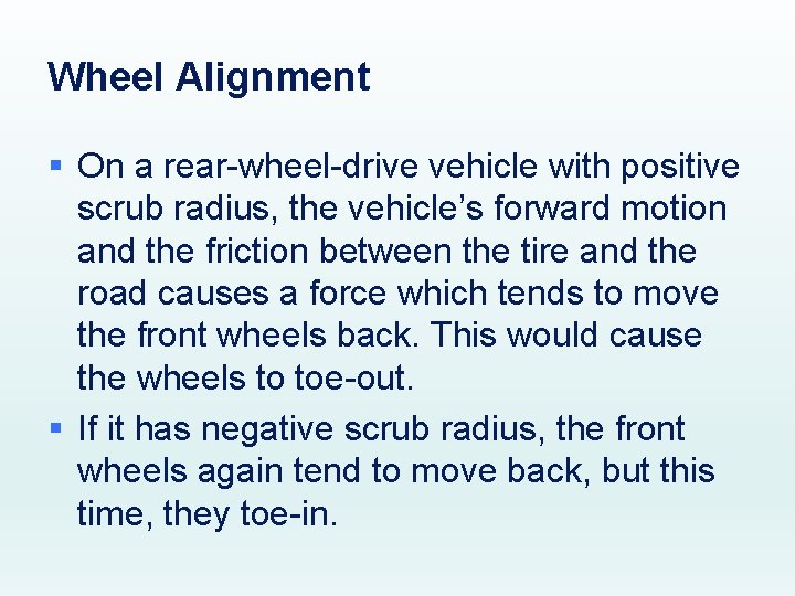Wheel Alignment § On a rear-wheel-drive vehicle with positive scrub radius, the vehicle’s forward