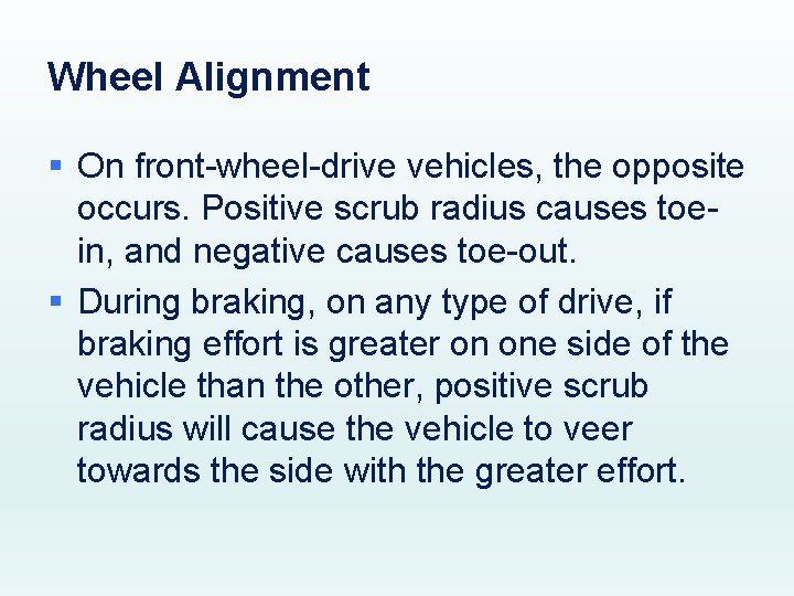 Wheel Alignment § On front-wheel-drive vehicles, the opposite occurs. Positive scrub radius causes toein,